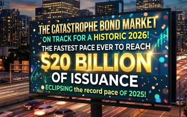 Catastrophe Bond Market Set for Second $20 Billion Issuance Year, Outpacing Previous Records